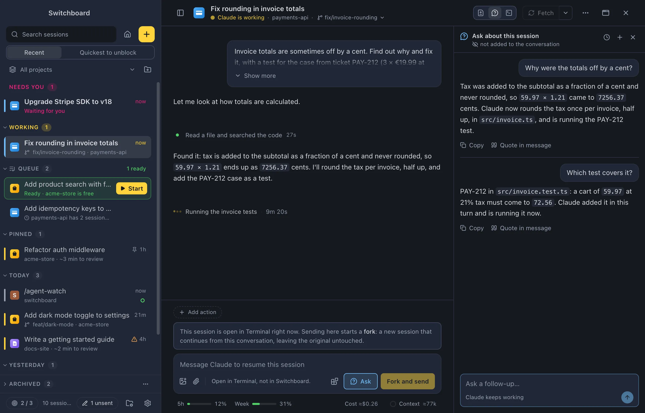 A session where Claude is running the invoice tests. On the right, the Ask about this session panel, not added to the conversation, shows the question Why were the totals off by a cent? with Claude's answer, a follow-up Which test covers it? with its answer, and the field Ask a follow-up… with Claude keeps working under it