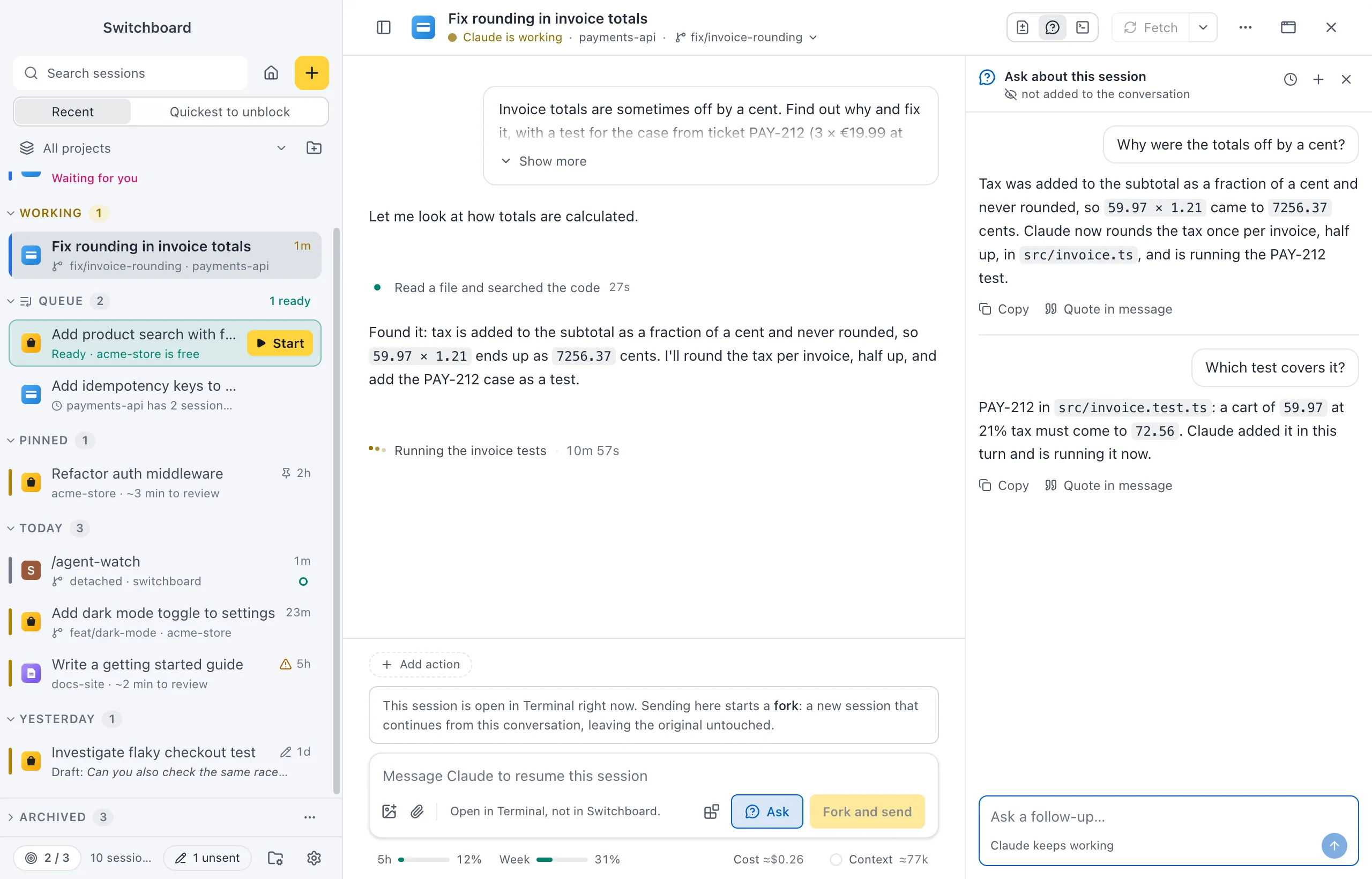 A session where Claude is running the invoice tests. On the right, the Ask about this session panel, not added to the conversation, shows the question Why were the totals off by a cent? with Claude's answer, a follow-up Which test covers it? with its answer, and the field Ask a follow-up… with Claude keeps working under it